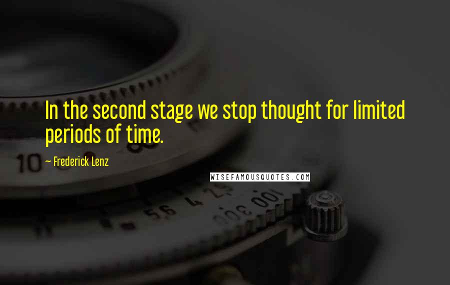 Frederick Lenz Quotes: In the second stage we stop thought for limited periods of time.