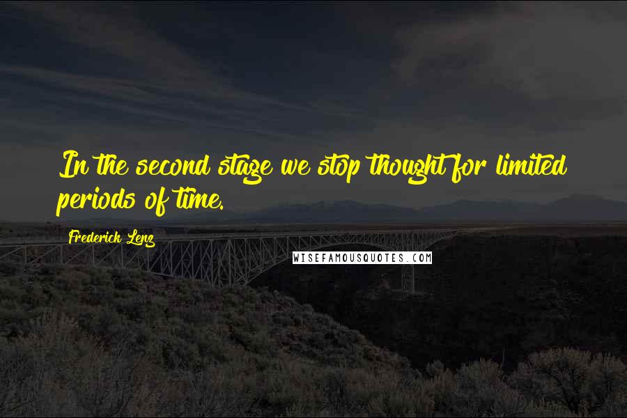 Frederick Lenz Quotes: In the second stage we stop thought for limited periods of time.