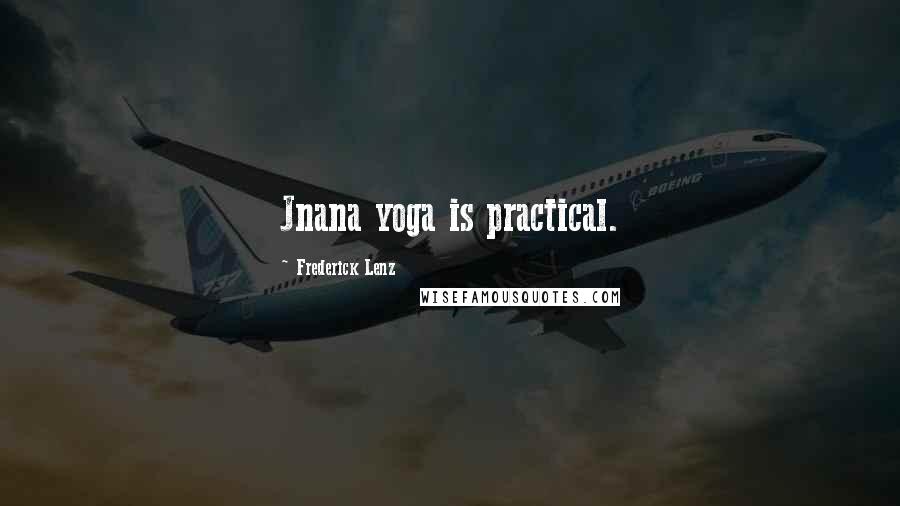 Frederick Lenz Quotes: Jnana yoga is practical.