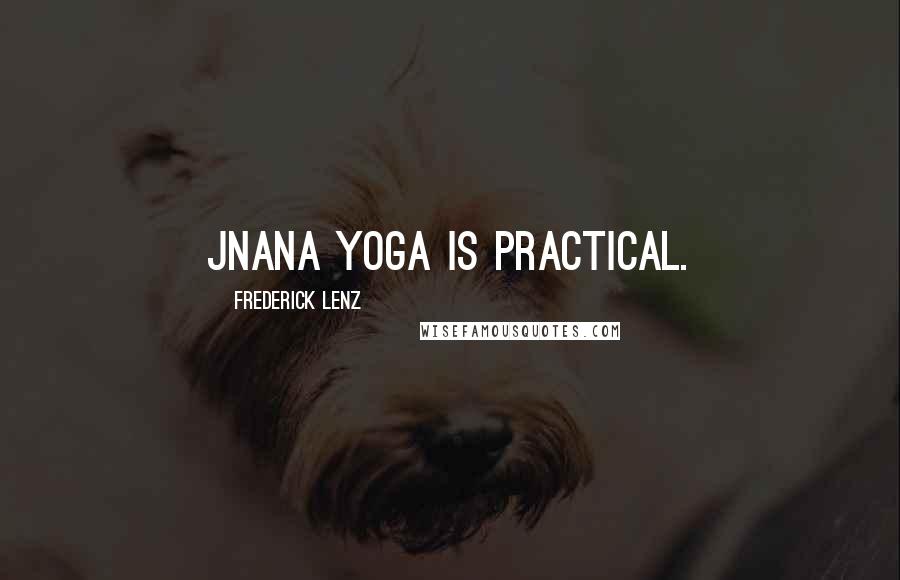 Frederick Lenz Quotes: Jnana yoga is practical.