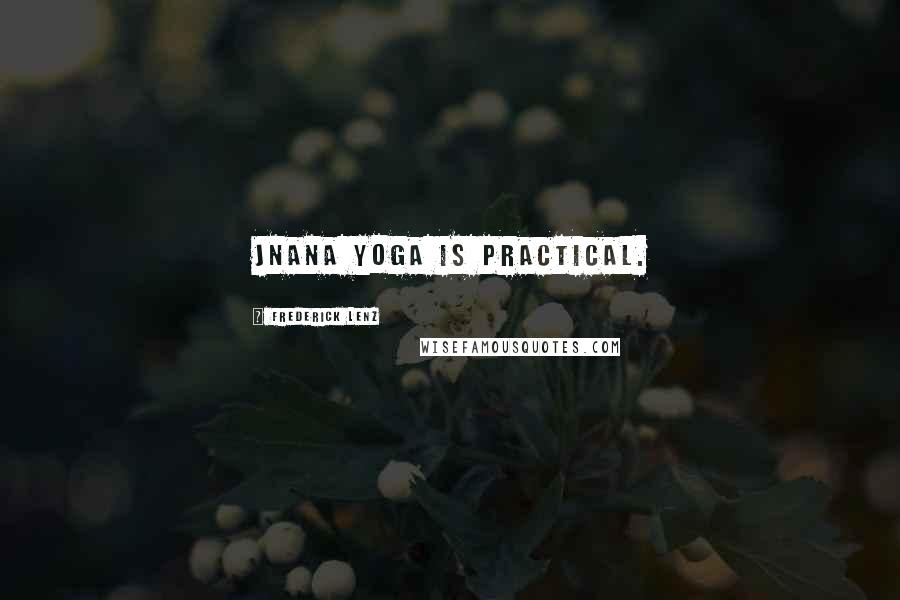 Frederick Lenz Quotes: Jnana yoga is practical.