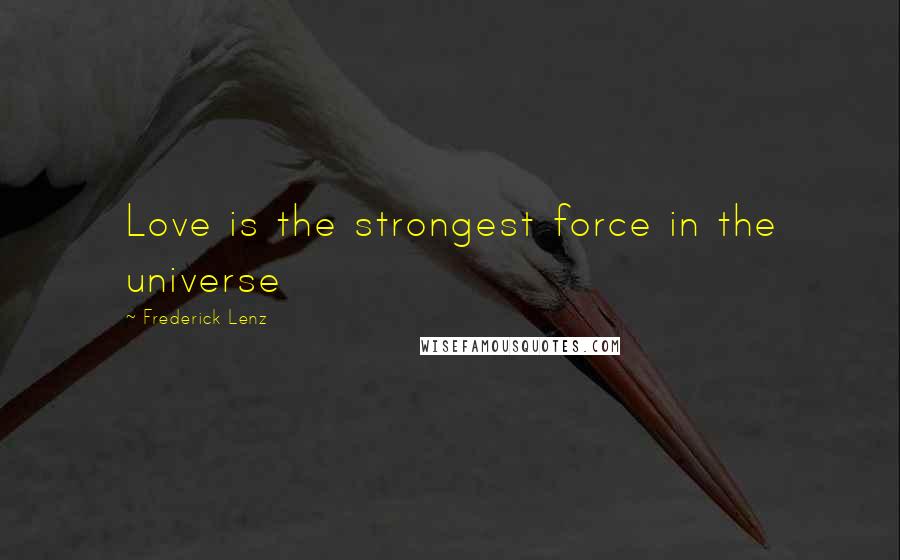 Frederick Lenz Quotes: Love is the strongest force in the universe