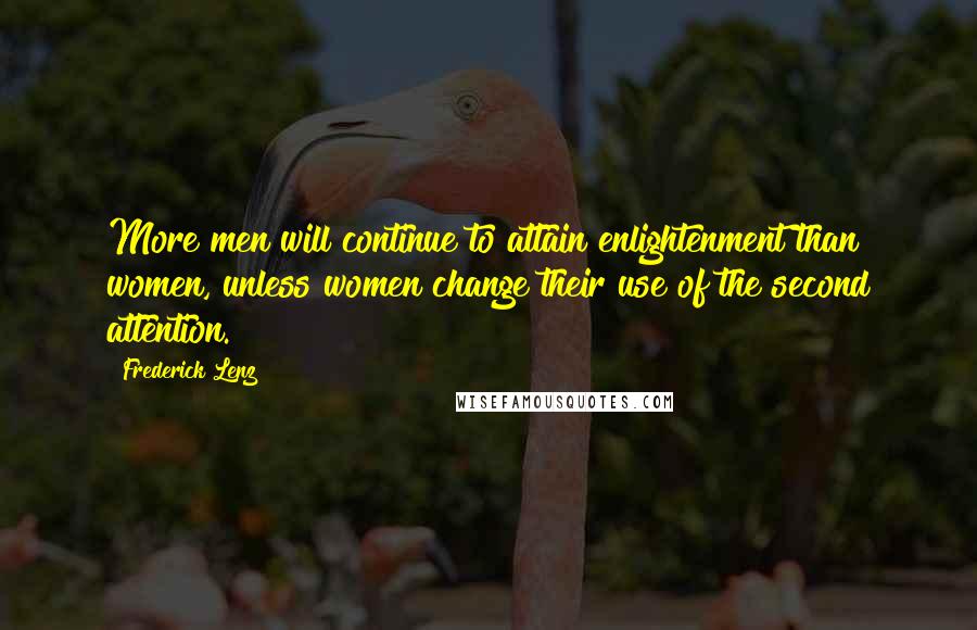 Frederick Lenz Quotes: More men will continue to attain enlightenment than women, unless women change their use of the second attention.