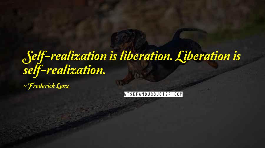 Frederick Lenz Quotes: Self-realization is liberation. Liberation is self-realization.