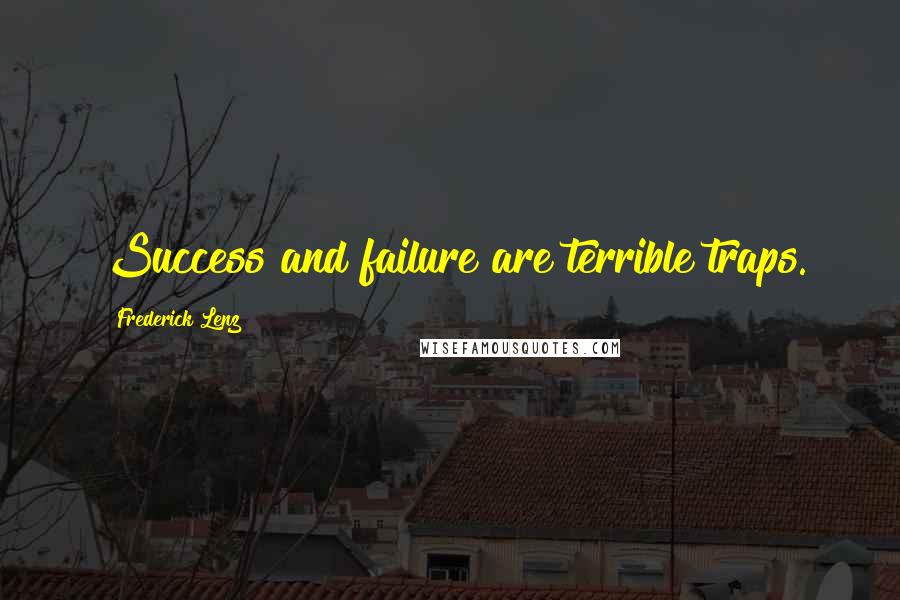 Frederick Lenz Quotes: Success and failure are terrible traps.