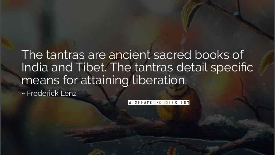 Frederick Lenz Quotes: The tantras are ancient sacred books of India and Tibet. The tantras detail specific means for attaining liberation.