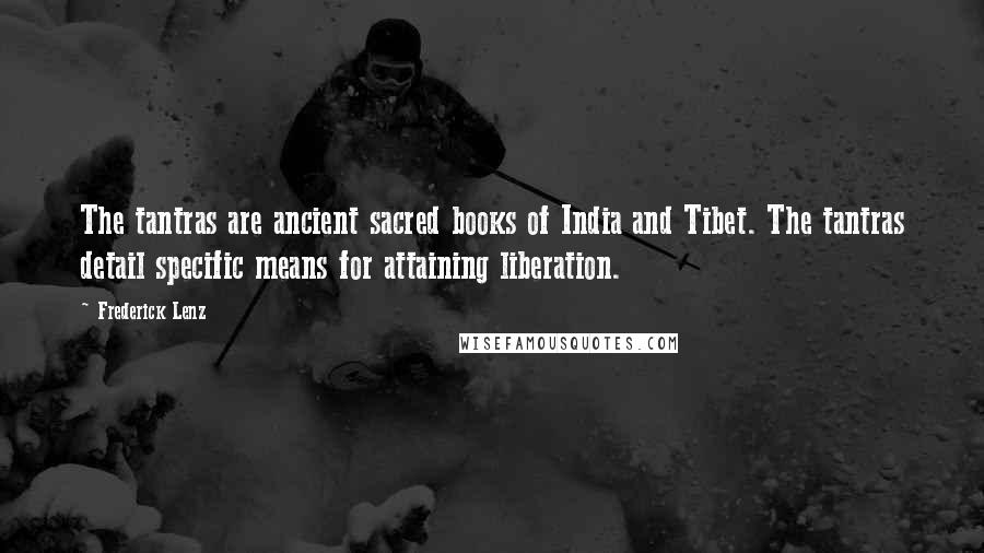 Frederick Lenz Quotes: The tantras are ancient sacred books of India and Tibet. The tantras detail specific means for attaining liberation.