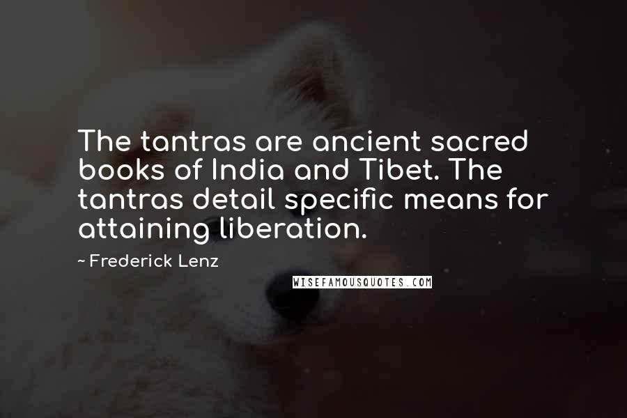 Frederick Lenz Quotes: The tantras are ancient sacred books of India and Tibet. The tantras detail specific means for attaining liberation.
