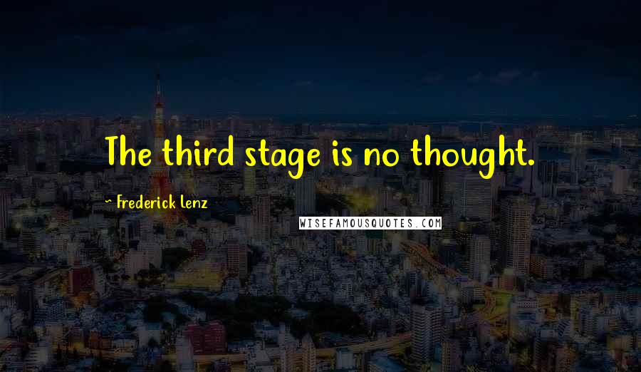 Frederick Lenz Quotes: The third stage is no thought.