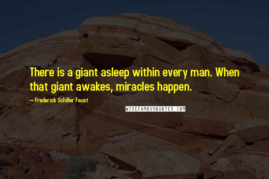 Frederick Schiller Faust Quotes: There is a giant asleep within every man. When that giant awakes, miracles happen.