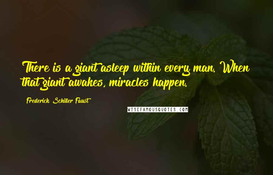 Frederick Schiller Faust Quotes: There is a giant asleep within every man. When that giant awakes, miracles happen.