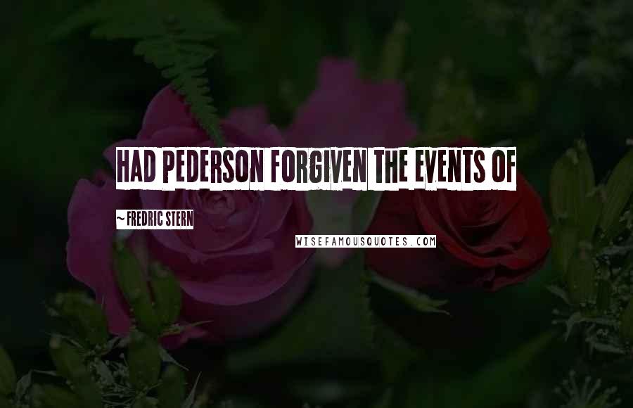 Fredric Stern Quotes: Had Pederson forgiven the events of