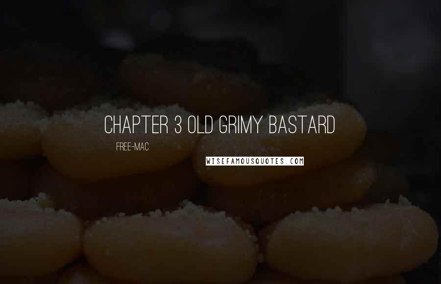 Free-Mac Quotes: Chapter 3 Old Grimy Bastard