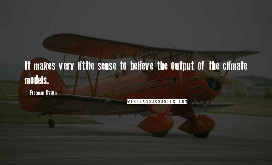 Freeman Dyson Quotes: It makes very little sense to believe the output of the climate models.