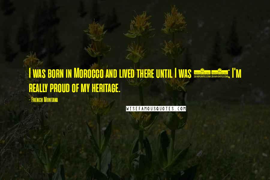 French Montana Quotes: I was born in Morocco and lived there until I was 13; I'm really proud of my heritage.