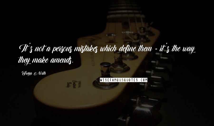 Freya North Quotes: It's not a persons mistakes which define them - it's the way they make amends.