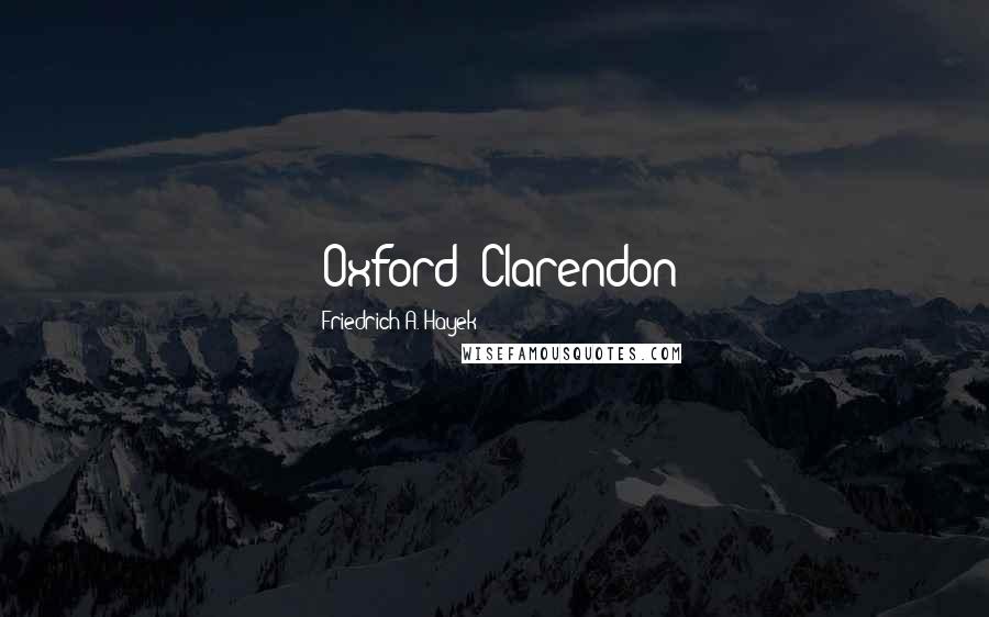 Friedrich A. Hayek Quotes: (Oxford: Clarendon