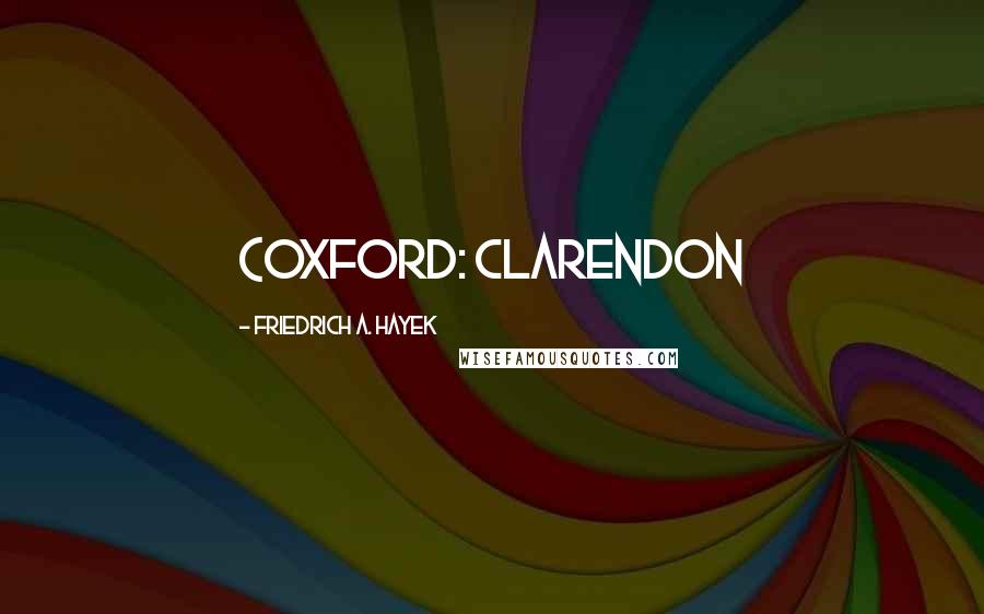 Friedrich A. Hayek Quotes: (Oxford: Clarendon