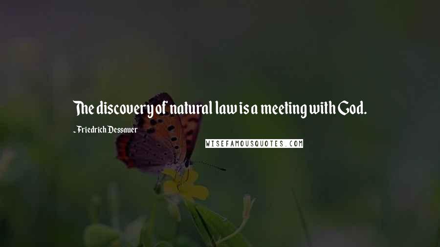 Friedrich Dessauer Quotes: The discovery of natural law is a meeting with God.