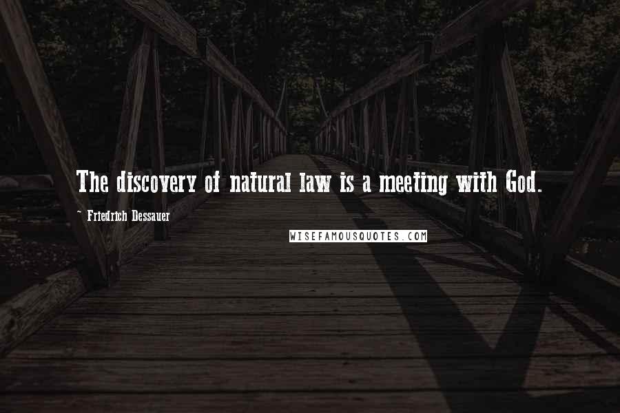 Friedrich Dessauer Quotes: The discovery of natural law is a meeting with God.