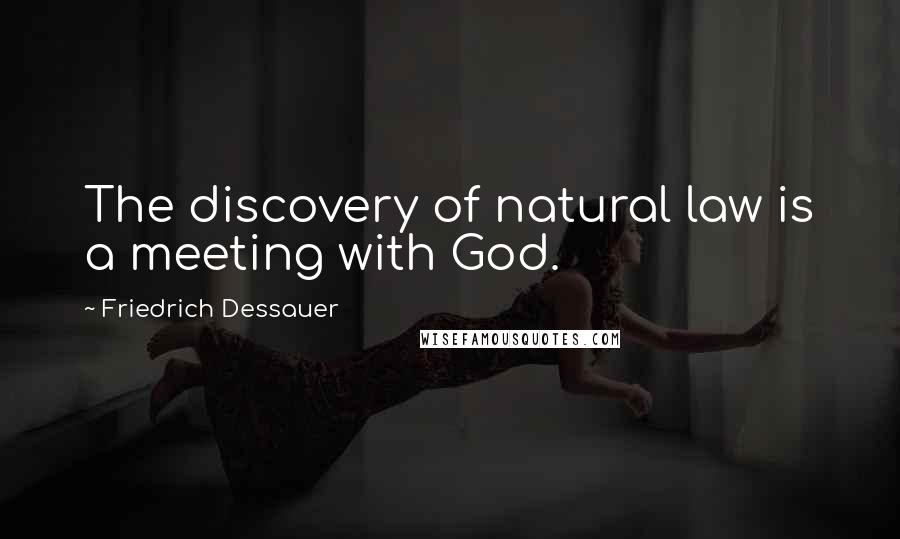 Friedrich Dessauer Quotes: The discovery of natural law is a meeting with God.