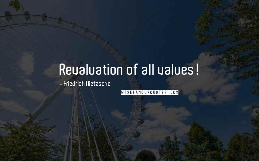 Friedrich Nietzsche Quotes: Revaluation of all values!