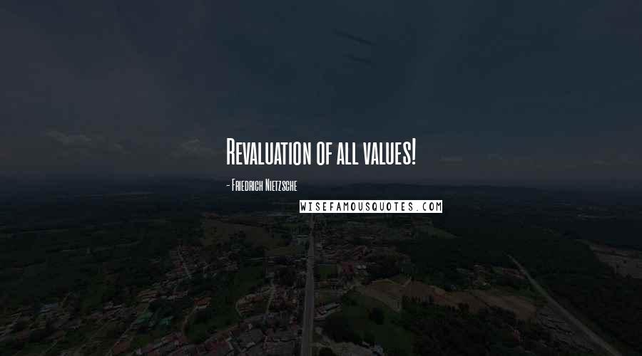 Friedrich Nietzsche Quotes: Revaluation of all values!