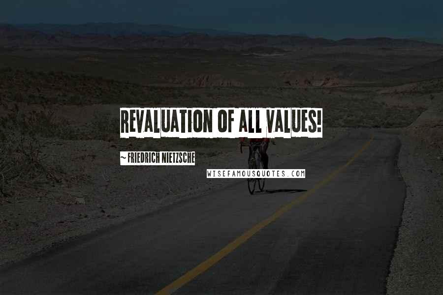 Friedrich Nietzsche Quotes: Revaluation of all values!
