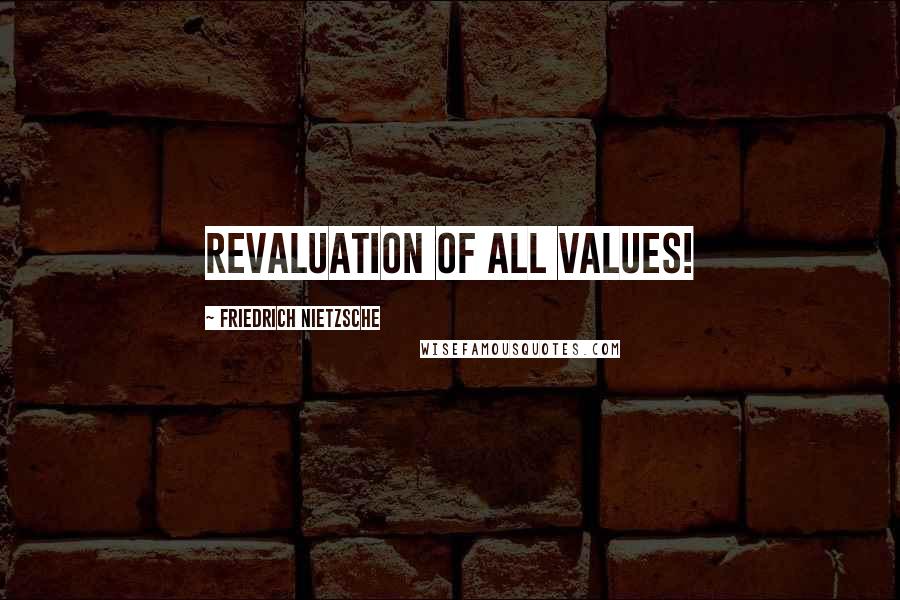 Friedrich Nietzsche Quotes: Revaluation of all values!