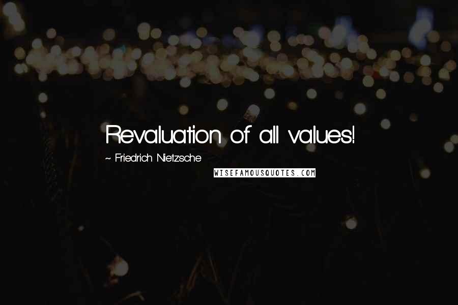 Friedrich Nietzsche Quotes: Revaluation of all values!