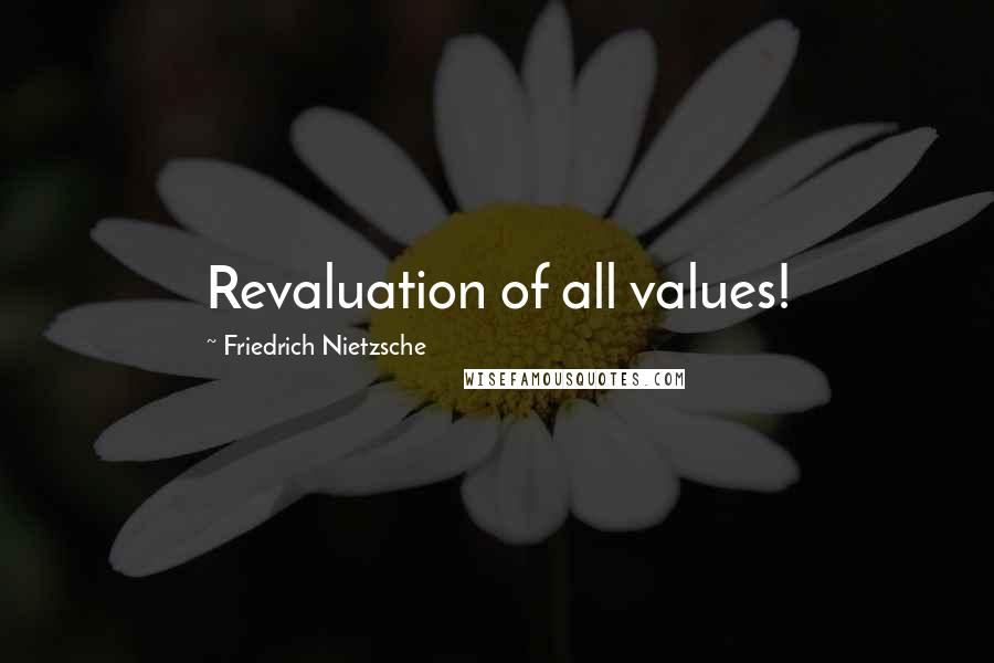 Friedrich Nietzsche Quotes: Revaluation of all values!