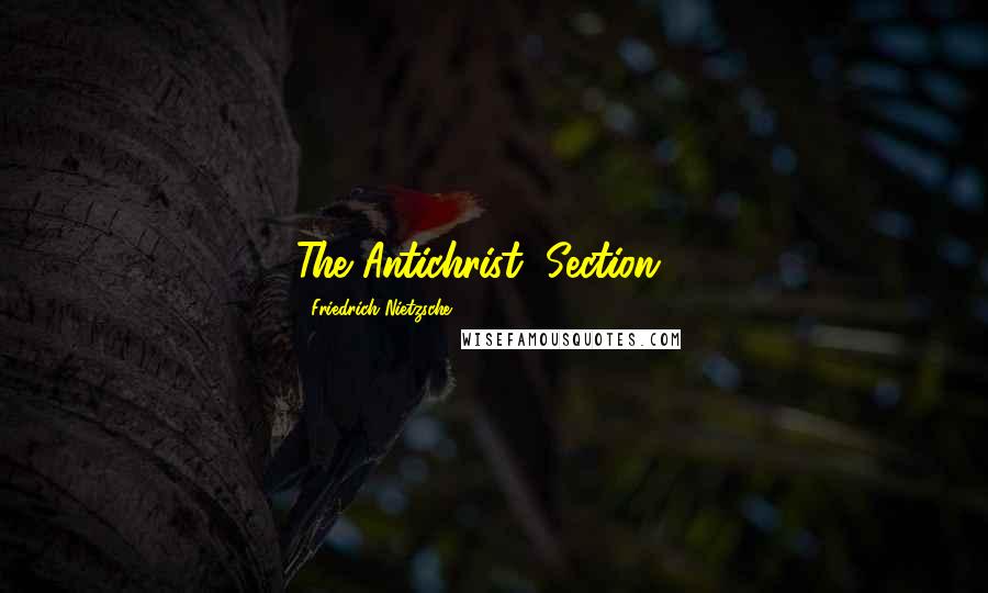 Friedrich Nietzsche Quotes: The Antichrist, Section 7