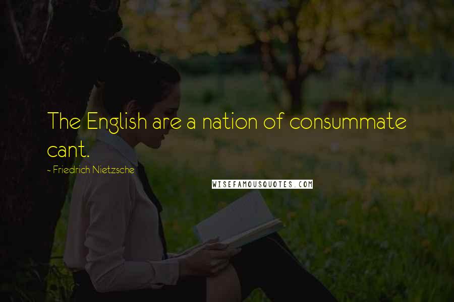 Friedrich Nietzsche Quotes: The English are a nation of consummate cant.