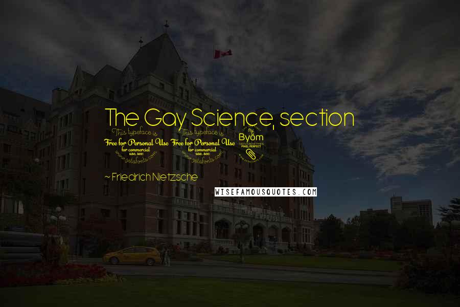 Friedrich Nietzsche Quotes: The Gay Science, section 108