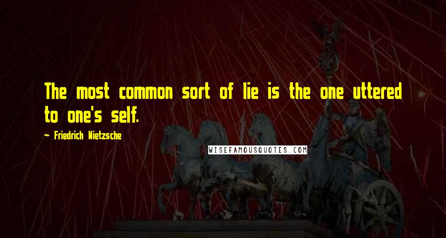 Friedrich Nietzsche Quotes: The most common sort of lie is the one uttered to one's self.