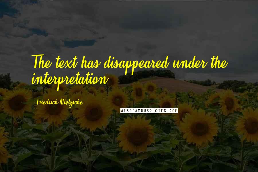 Friedrich Nietzsche Quotes: The text has disappeared under the interpretation.