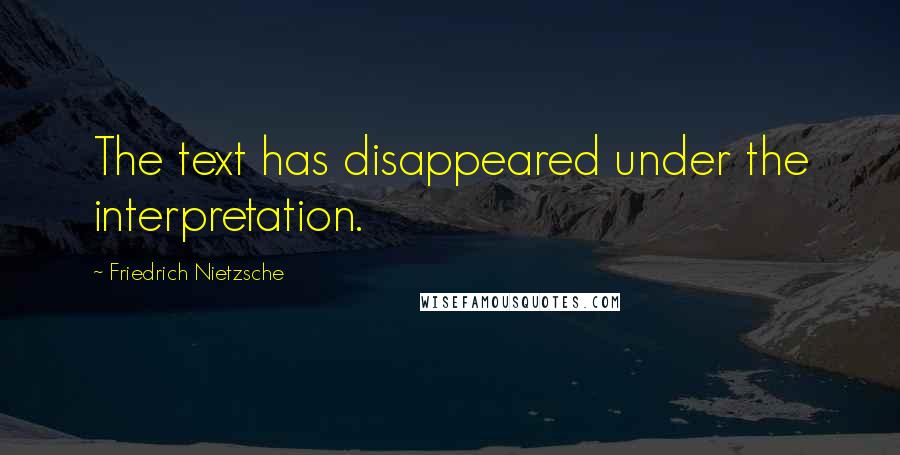 Friedrich Nietzsche Quotes: The text has disappeared under the interpretation.