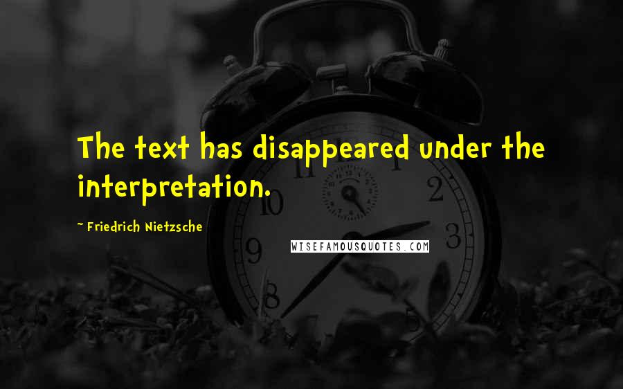 Friedrich Nietzsche Quotes: The text has disappeared under the interpretation.