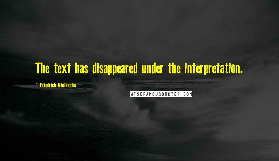 Friedrich Nietzsche Quotes: The text has disappeared under the interpretation.