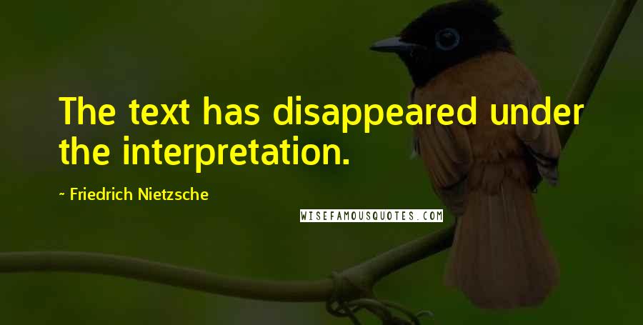 Friedrich Nietzsche Quotes: The text has disappeared under the interpretation.