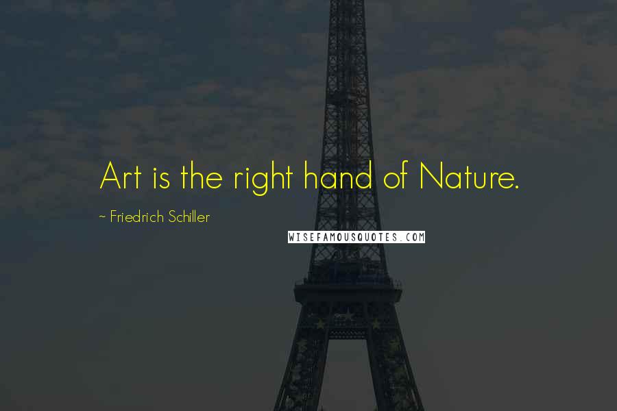 Friedrich Schiller Quotes: Art is the right hand of Nature.