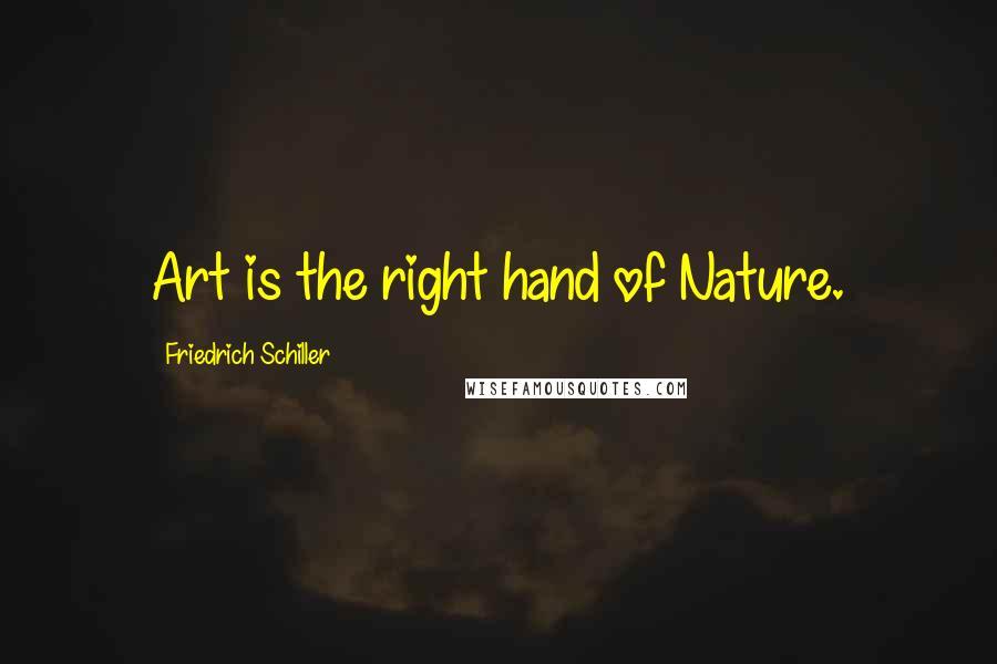 Friedrich Schiller Quotes: Art is the right hand of Nature.