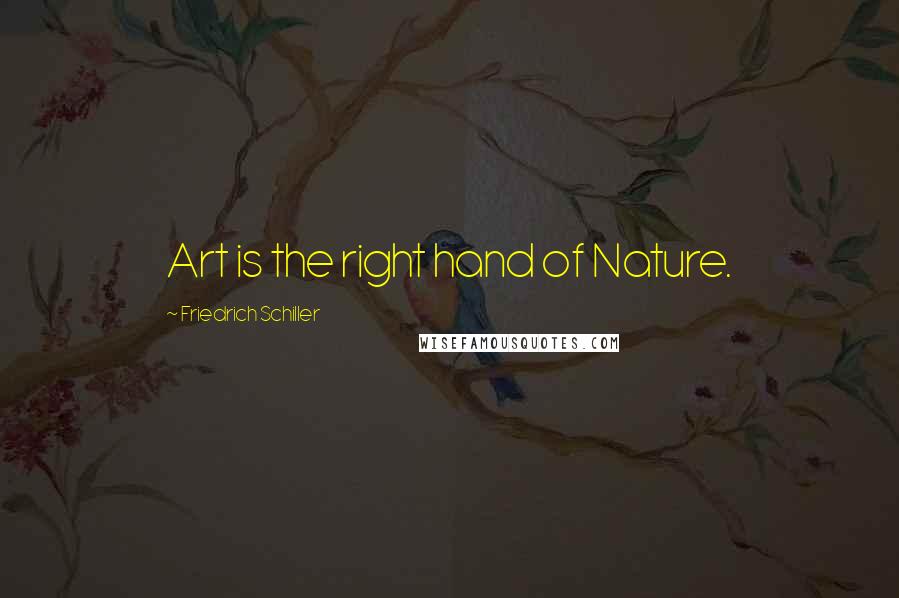 Friedrich Schiller Quotes: Art is the right hand of Nature.