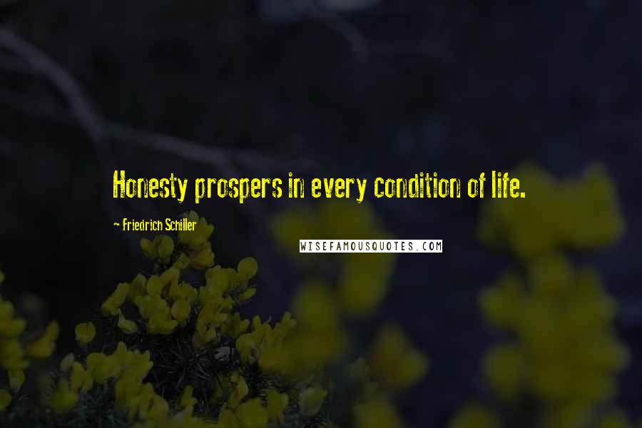 Friedrich Schiller Quotes: Honesty prospers in every condition of life.