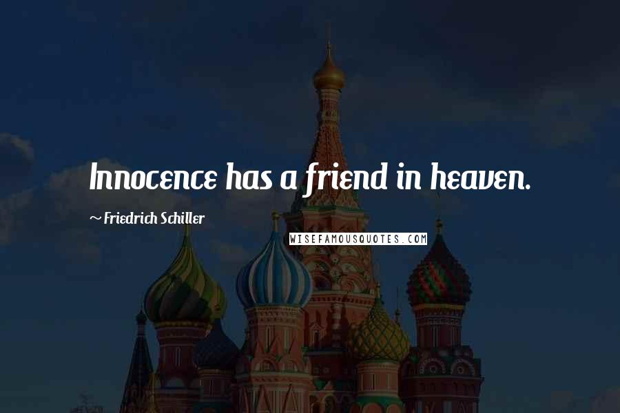Friedrich Schiller Quotes: Innocence has a friend in heaven.