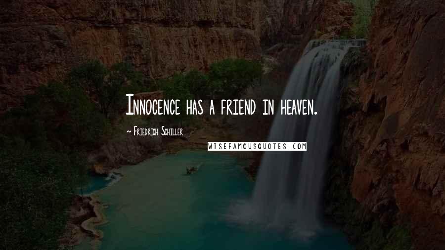 Friedrich Schiller Quotes: Innocence has a friend in heaven.