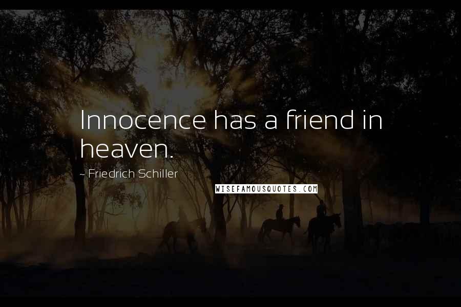 Friedrich Schiller Quotes: Innocence has a friend in heaven.