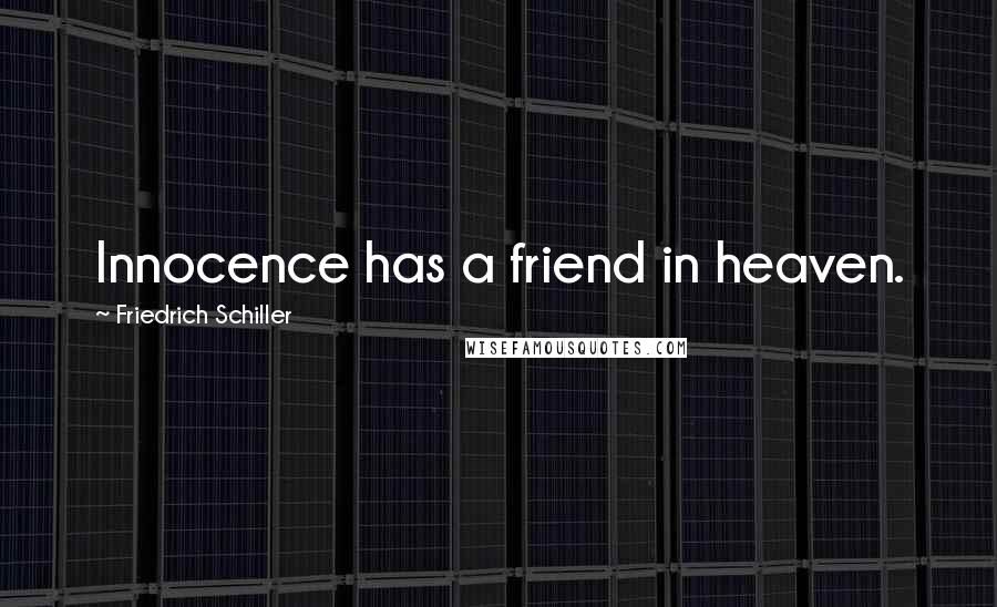 Friedrich Schiller Quotes: Innocence has a friend in heaven.