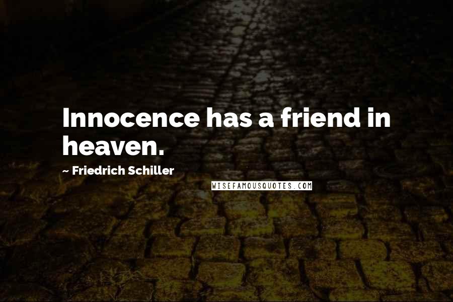 Friedrich Schiller Quotes: Innocence has a friend in heaven.