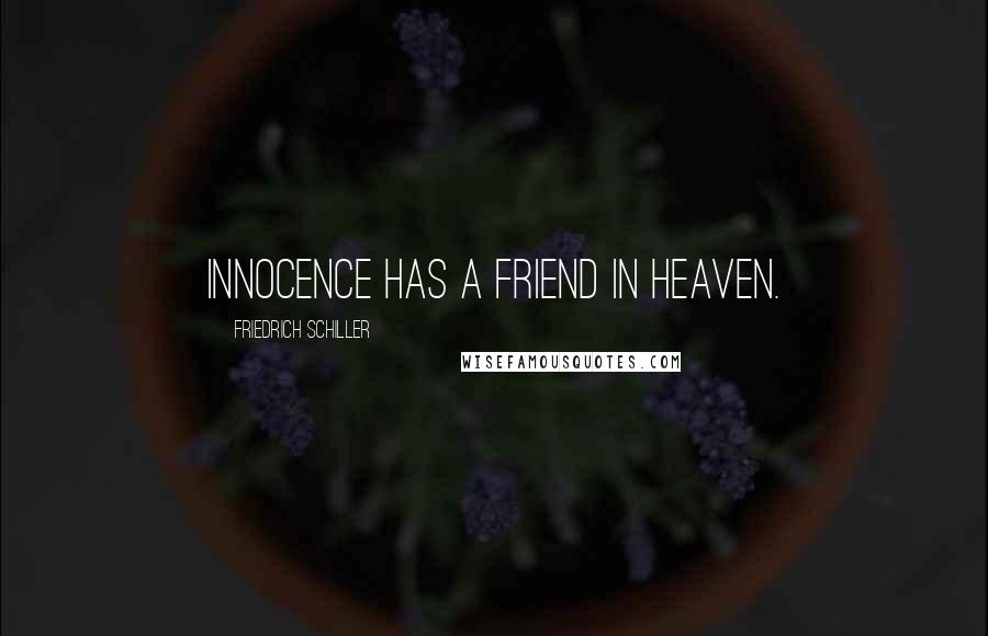 Friedrich Schiller Quotes: Innocence has a friend in heaven.